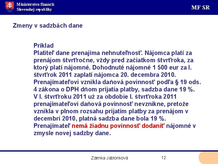 Ministerstvo financií MF SR Slovenskej republiky Zmeny v sadzbách dane Príklad Platiteľ dane prenajíma