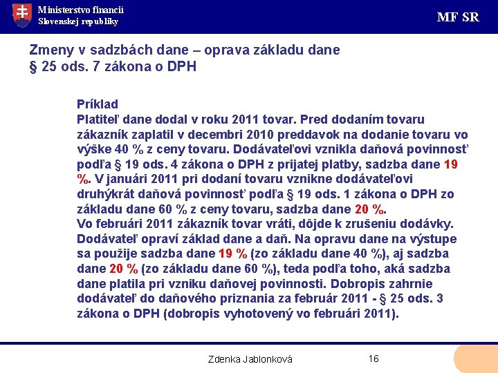 Ministerstvo financií MF SR Slovenskej republiky Zmeny v sadzbách dane – oprava základu dane