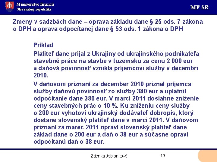 Ministerstvo financií MF SR Slovenskej republiky Zmeny v sadzbách dane – oprava základu dane