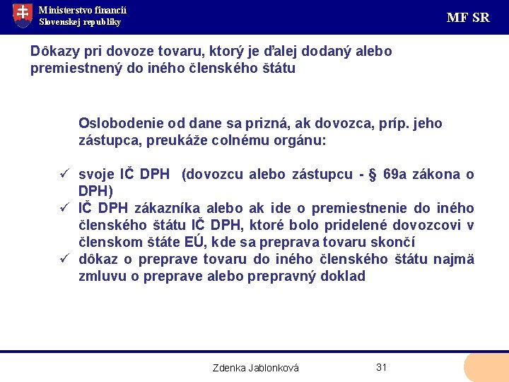 Ministerstvo financií MF SR Slovenskej republiky Dôkazy pri dovoze tovaru, ktorý je ďalej dodaný