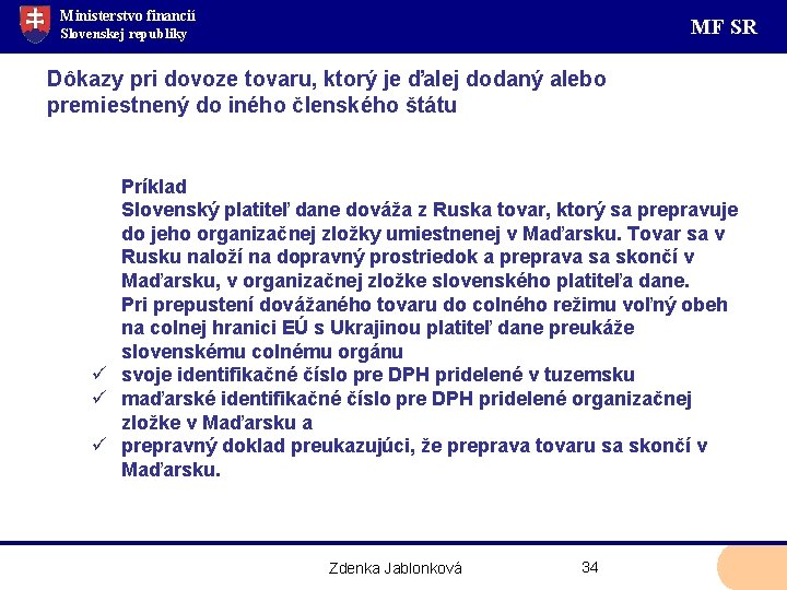 Ministerstvo financií MF SR Slovenskej republiky Dôkazy pri dovoze tovaru, ktorý je ďalej dodaný