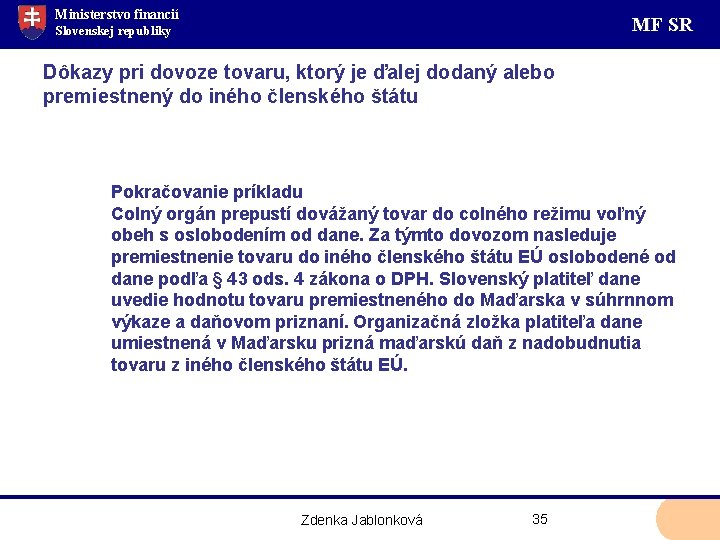 Ministerstvo financií MF SR Slovenskej republiky Dôkazy pri dovoze tovaru, ktorý je ďalej dodaný