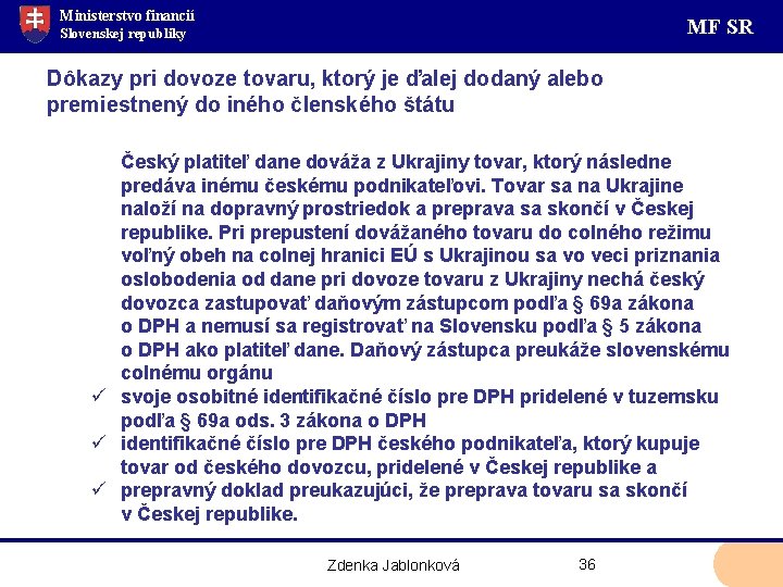 Ministerstvo financií MF SR Slovenskej republiky Dôkazy pri dovoze tovaru, ktorý je ďalej dodaný