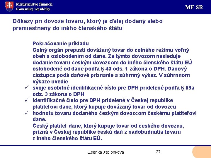 Ministerstvo financií MF SR Slovenskej republiky Dôkazy pri dovoze tovaru, ktorý je ďalej dodaný