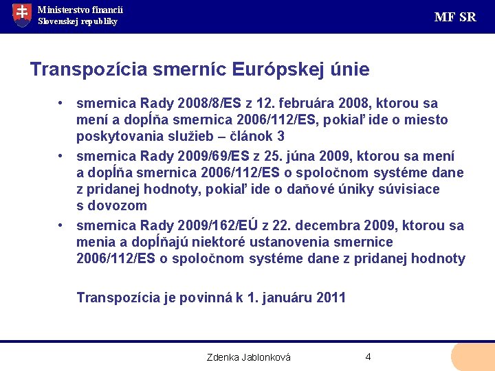 Ministerstvo financií MF SR Slovenskej republiky Transpozícia smerníc Európskej únie • smernica Rady 2008/8/ES