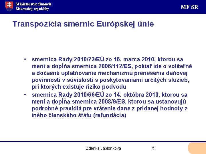 Ministerstvo financií MF SR Slovenskej republiky Transpozícia smerníc Európskej únie • smernica Rady 2010/23/EÚ