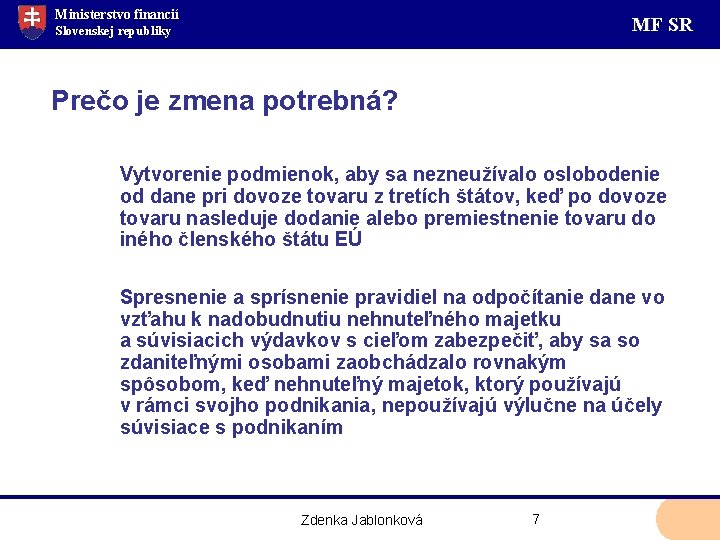 Ministerstvo financií MF SR Slovenskej republiky Prečo je zmena potrebná? Vytvorenie podmienok, aby sa