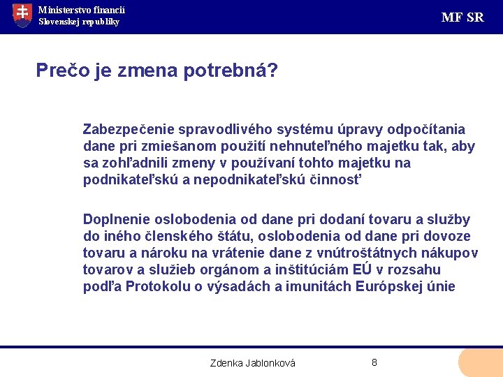 Ministerstvo financií MF SR Slovenskej republiky Prečo je zmena potrebná? Zabezpečenie spravodlivého systému úpravy