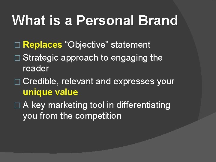 What is a Personal Brand � Replaces “Objective” statement � Strategic approach to engaging