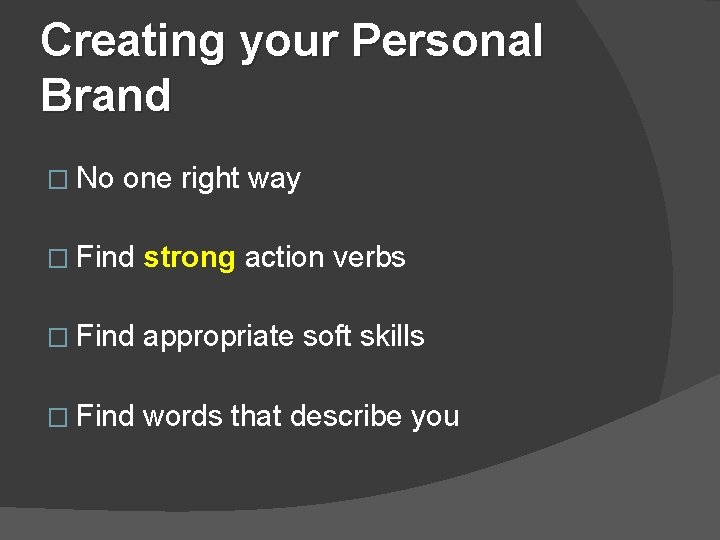 Creating your Personal Brand � No one right way � Find strong action verbs