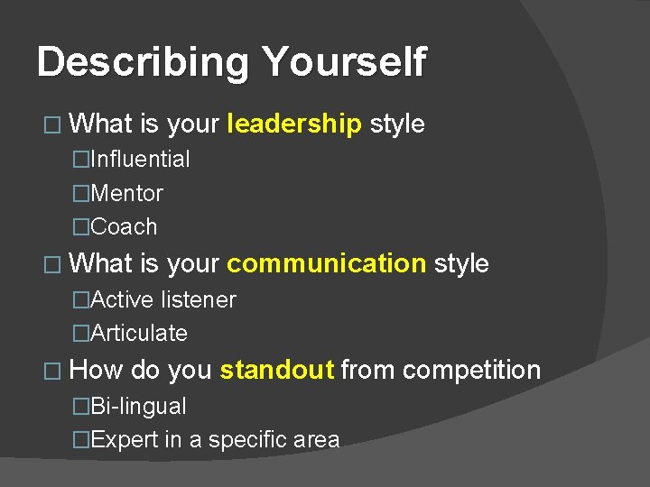 Describing Yourself � What is your leadership style �Influential �Mentor �Coach � What is