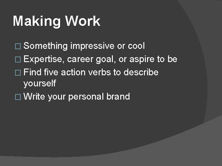 Making Work � Something impressive or cool � Expertise, career goal, or aspire to