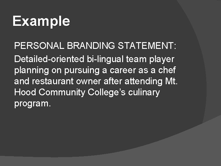 Example PERSONAL BRANDING STATEMENT: Detailed-oriented bi-lingual team player planning on pursuing a career as