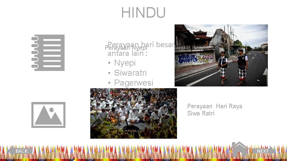 HINDU Perayaan hari Perayaan Nyepi antara lain : • • besar Agama Hindu Nyepi