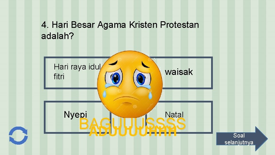 4. Hari Besar Agama Kristen Protestan adalah? Hari raya idul fitri Nyepi waisak Natal