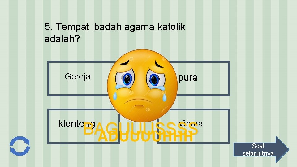 5. Tempat ibadah agama katolik adalah? Gereja klenteng pura Vihara BAGUUUSSSS ADUUUUHHH Soal selanjutnya