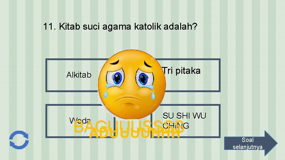 11. Kitab suci agama katolik adalah? Alkitab Weda Tri pitaka SU SHI WU CHING