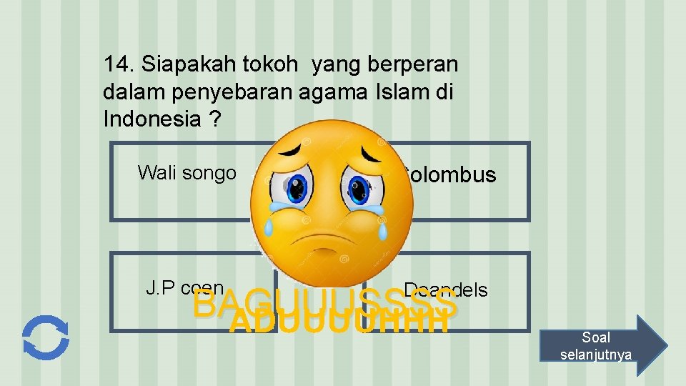 14. Siapakah tokoh yang berperan dalam penyebaran agama Islam di Indonesia ? Wali songo