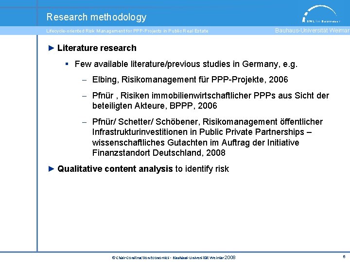 Research methodology Lifecycle-oriented Risk Management for PPP-Projects in Public Real Estate Bauhaus-Universität Weimar ►