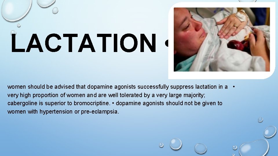 LACTATION • women should be advised that dopamine agonists successfully suppress lactation in a