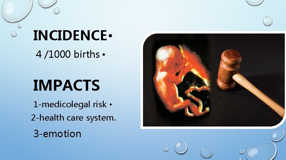 INCIDENCE • 4 /1000 births • IMPACTS 1 -medicolegal risk • 2 -health care