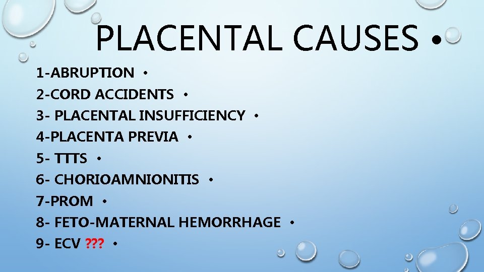 PLACENTAL CAUSES • 1 -ABRUPTION • 2 -CORD ACCIDENTS • 3 - PLACENTAL INSUFFICIENCY