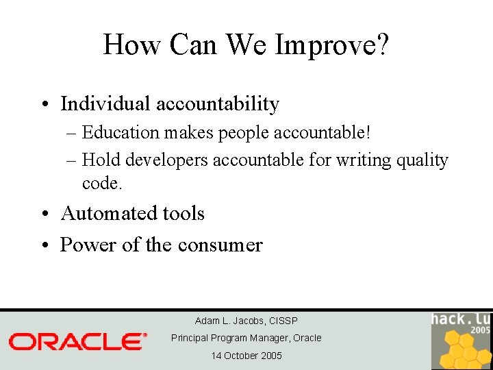 How Can We Improve? • Individual accountability – Education makes people accountable! – Hold
