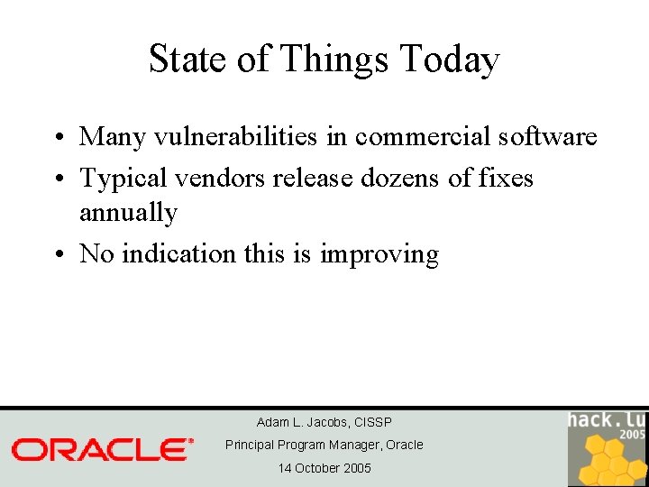 State of Things Today • Many vulnerabilities in commercial software • Typical vendors release