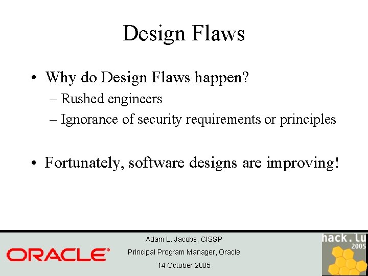 Design Flaws • Why do Design Flaws happen? – Rushed engineers – Ignorance of