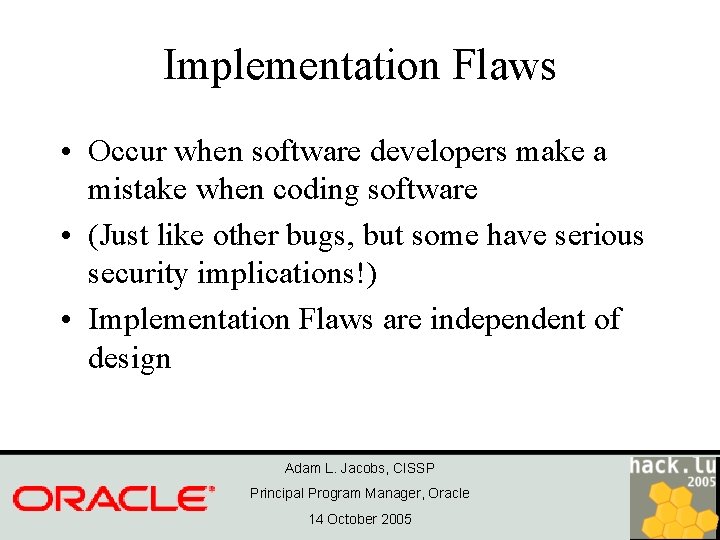 Implementation Flaws • Occur when software developers make a mistake when coding software •
