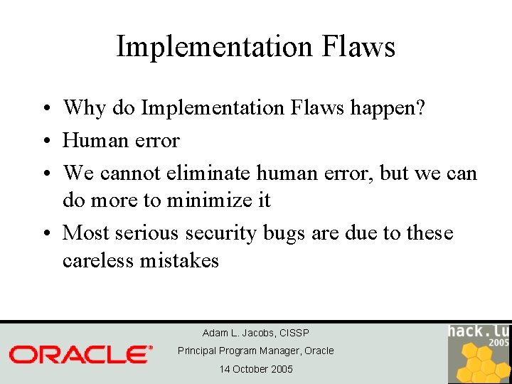 Implementation Flaws • Why do Implementation Flaws happen? • Human error • We cannot
