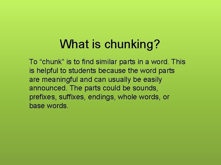 What is chunking? To “chunk” is to find similar parts in a word. This