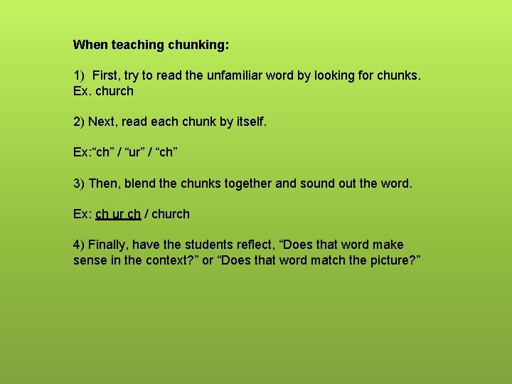 When teaching chunking: 1) First, try to read the unfamiliar word by looking for