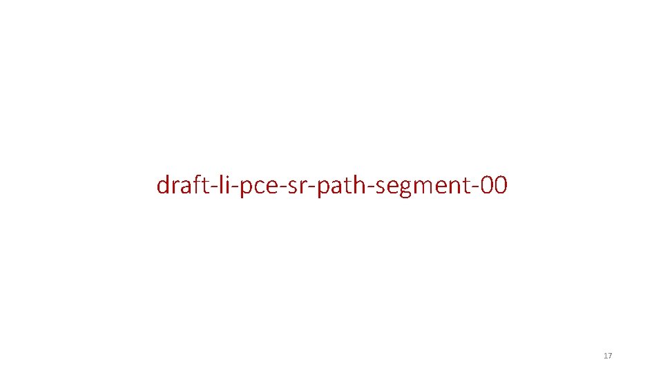 draft-li-pce-sr-path-segment-00 17 