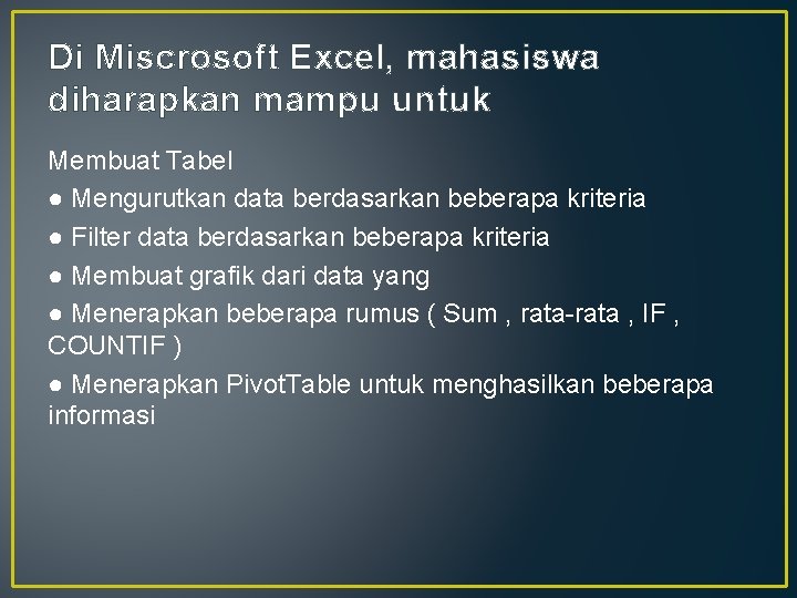 Di Miscrosoft Excel, mahasiswa diharapkan mampu untuk Membuat Tabel ● Mengurutkan data berdasarkan beberapa