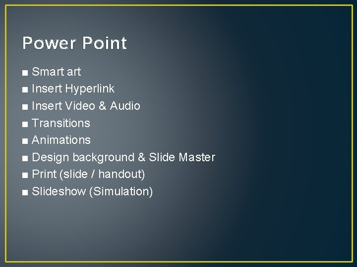 Power Point ■ Smart ■ Insert Hyperlink ■ Insert Video & Audio ■ Transitions