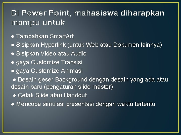 Di Power Point, mahasiswa diharapkan mampu untuk ● Tambahkan Smart. Art ● Sisipkan Hyperlink