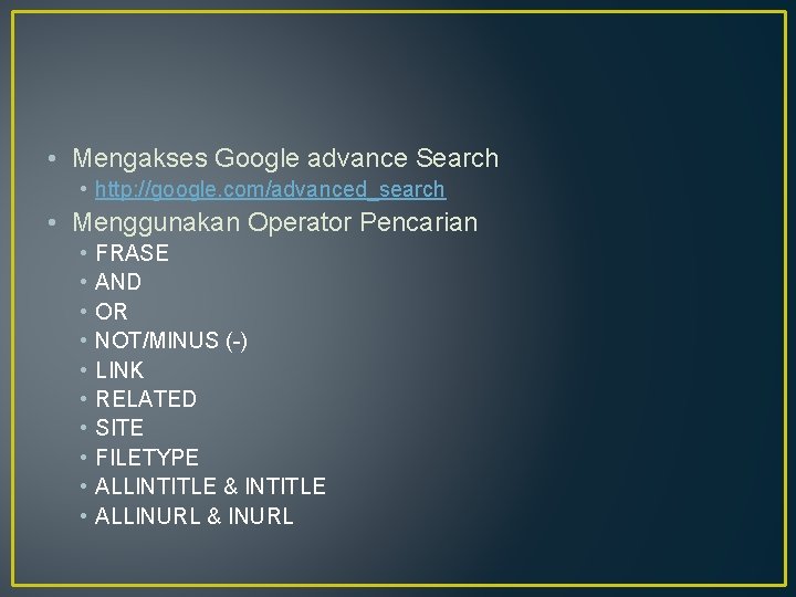  • Mengakses Google advance Search • http: //google. com/advanced_search • Menggunakan Operator Pencarian