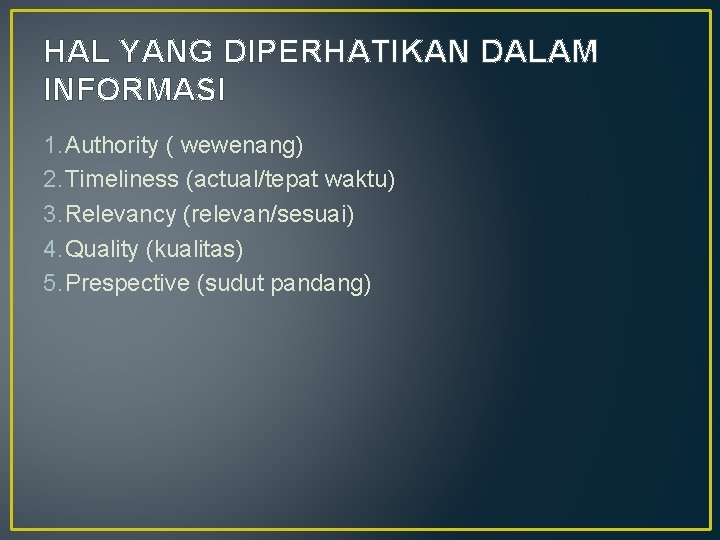 HAL YANG DIPERHATIKAN DALAM INFORMASI 1. Authority ( wewenang) 2. Timeliness (actual/tepat waktu) 3.