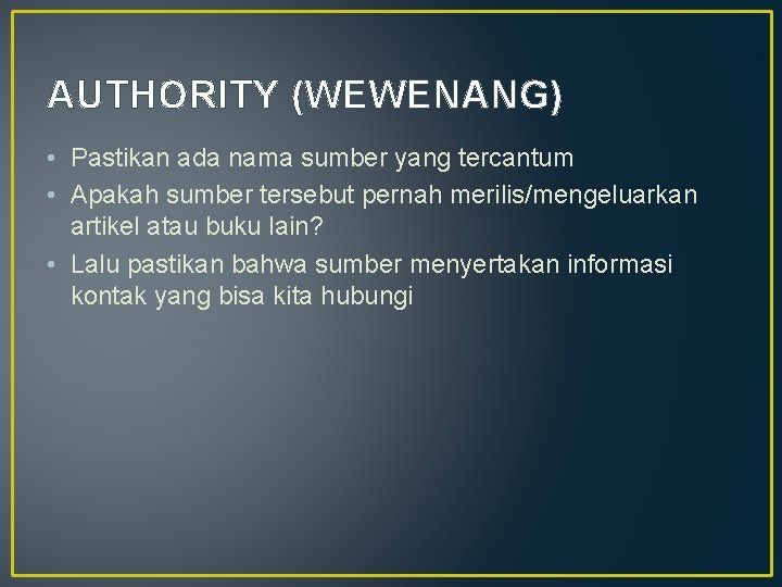 AUTHORITY (WEWENANG) • Pastikan ada nama sumber yang tercantum • Apakah sumber tersebut pernah