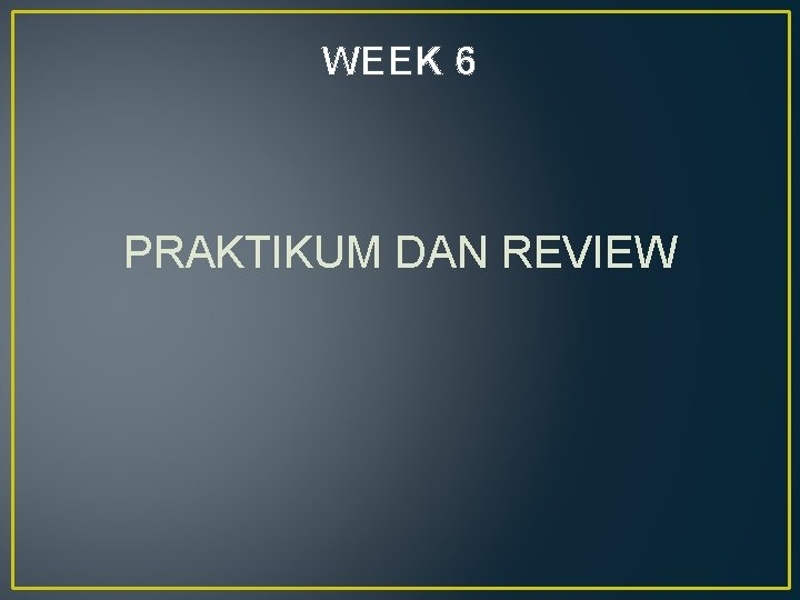 WEEK 6 PRAKTIKUM DAN REVIEW 