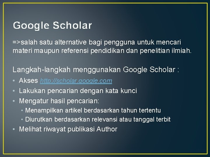 Google Scholar =>salah satu alternative bagi pengguna untuk mencari materi maupun referensi pendidikan dan