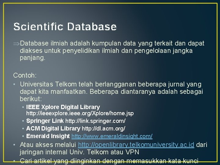 Scientific Database ÞDatabase ilmiah adalah kumpulan data yang terkait dan dapat diakses untuk penyelidikan