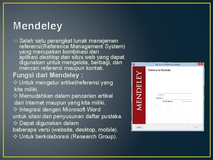 Mendeley Þ Salah satu perangkat lunak manajemen referensi(Reference Management System) yang merupakan kombinasi dari