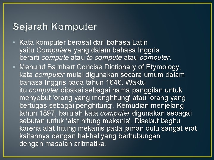 Sejarah Komputer • Kata komputer berasal dari bahasa Latin yaitu Computare yang dalam bahasa