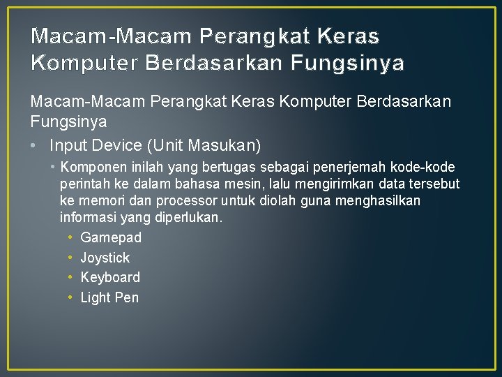 Macam-Macam Perangkat Keras Komputer Berdasarkan Fungsinya • Input Device (Unit Masukan) • Komponen inilah