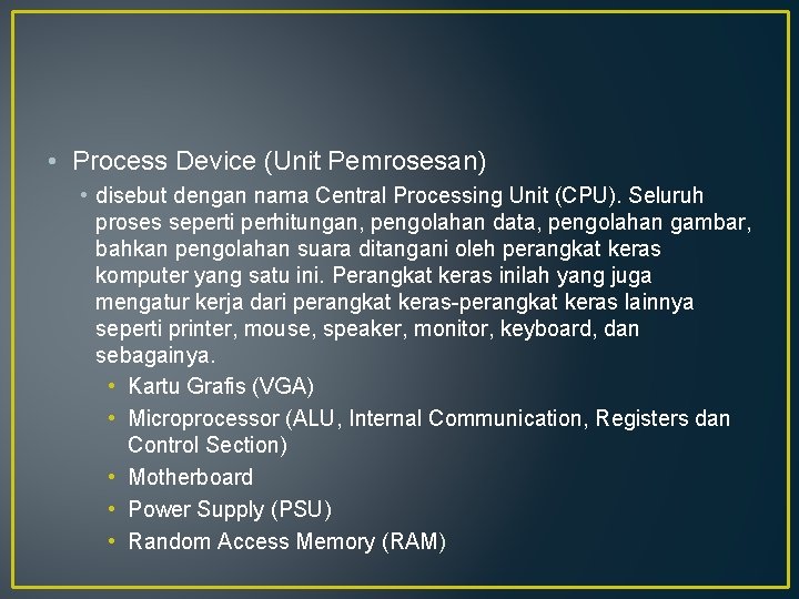  • Process Device (Unit Pemrosesan) • disebut dengan nama Central Processing Unit (CPU).