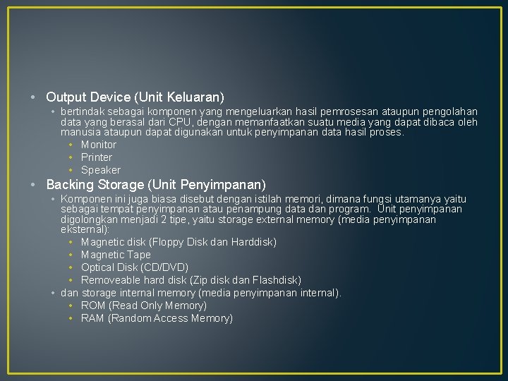  • Output Device (Unit Keluaran) • bertindak sebagai komponen yang mengeluarkan hasil pemrosesan