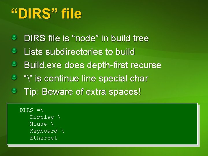 “DIRS” file DIRS file is “node” in build tree Lists subdirectories to build Build.