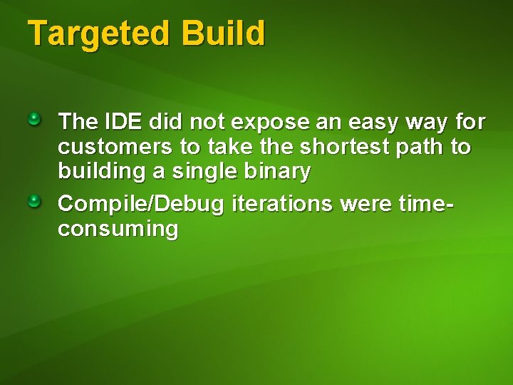 Targeted Build The IDE did not expose an easy way for customers to take